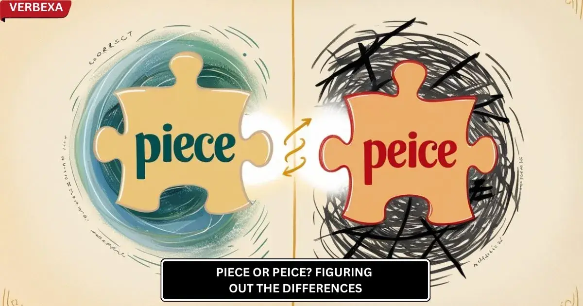 Piece or Peice? Figuring Out The Differences