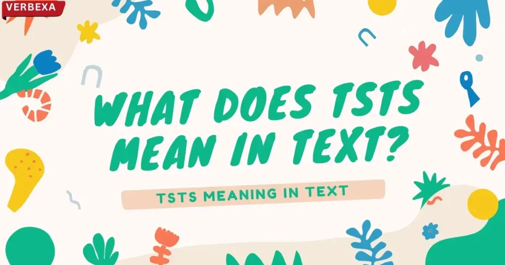 What Does TSTS Mean in Text?