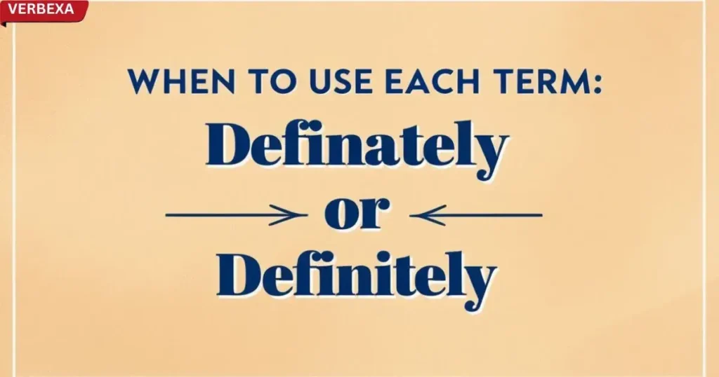 When to Use Each Term: Definately Or Definitely