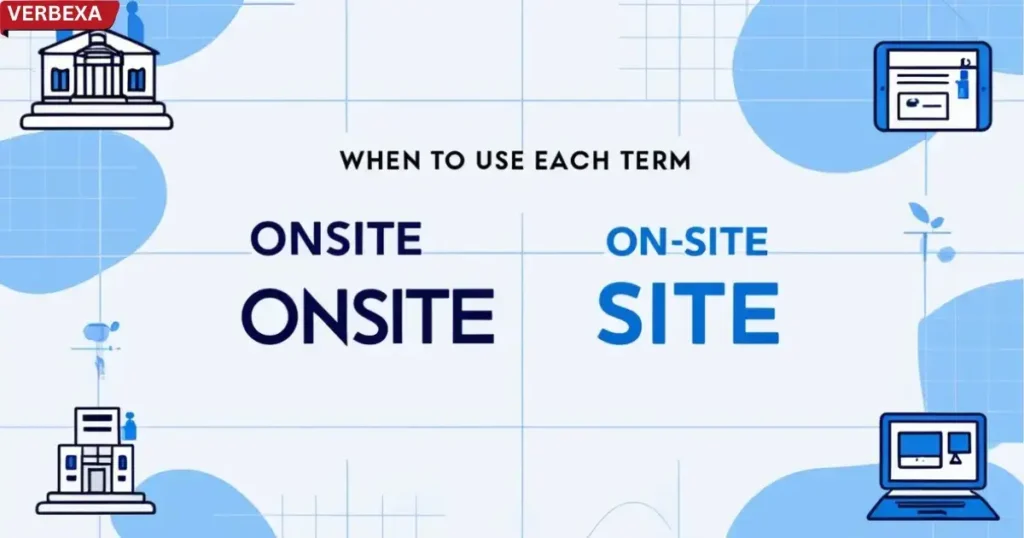 When to Use Each Term: Onsite Or On-Site