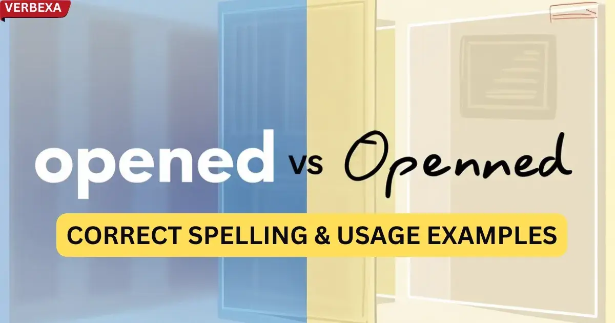 Opened vs Openned: Correct Spelling & Usage Examples