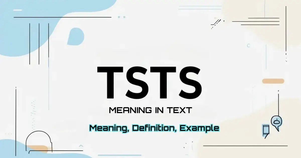 TSTS Meaning in Text: Explained Easily