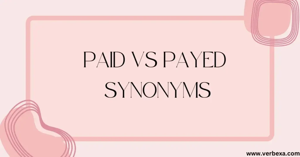 Paid vs Payed: Synonyms